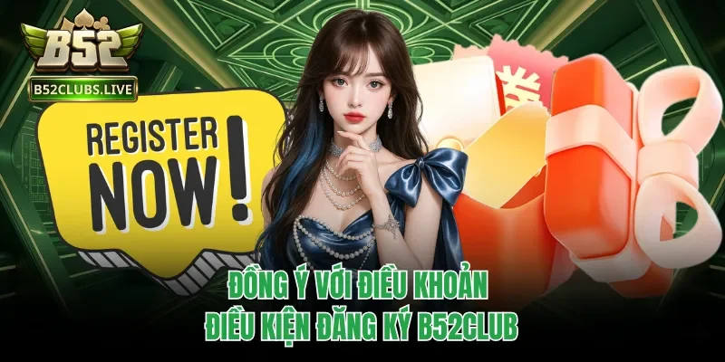 Đồng ý với điều khoản điều kiện đăng ký B52club